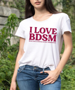 I love BDSM beautiful days and sunny mornings shirt