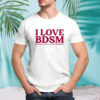 I love BDSM beautiful days and sunny mornings shirt