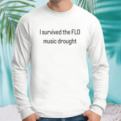 I survived the Flo music drought shirt
