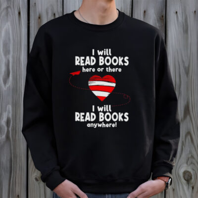 I will read books here and there I will read books anywhere T-Shirt