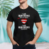 I will read books here and there I will read books anywhere T-Shirt
