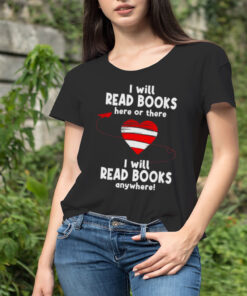 I will read books here and there I will read books anywhere T-Shirt