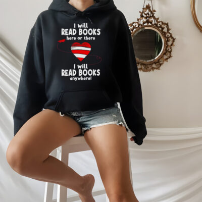 I will read books here and there I will read books anywhere T-Shirt
