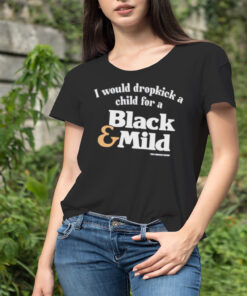 I would dropkick a child for a black and mild shirt