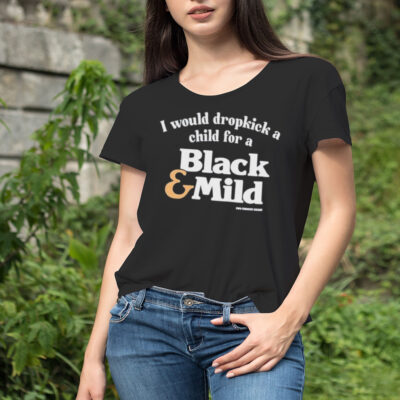 I would dropkick a child for a black and mild shirt