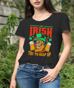 I’m Irish Try To Keep Up T-shirt