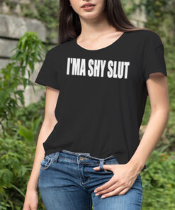 I’ma shy slut shirt