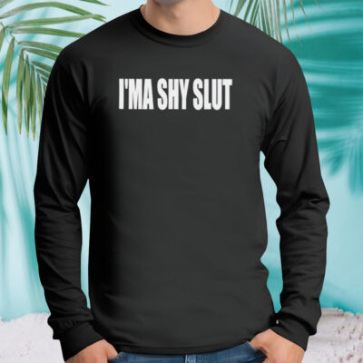 I’ma shy slut shirt