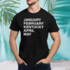 January February Kentucky April May classic shirt