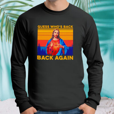 Jesus guess who’s back back again vintage shirt