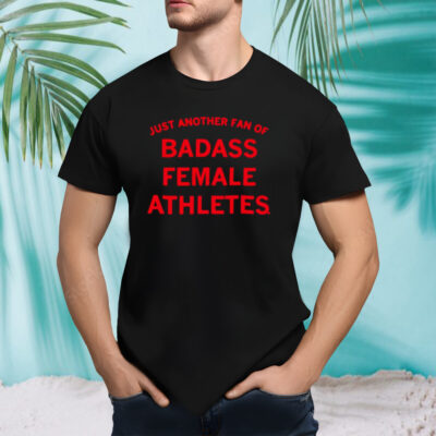 Just another fan of badass female athletes shirt
