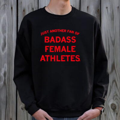 Just another fan of badass female athletes shirt