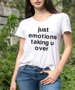 Just emotions taking u over shirt