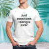 Just emotions taking u over shirt