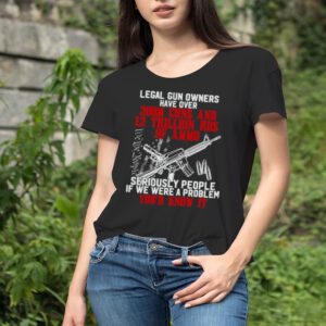 Legal Gun Owners Have Over 200m Guns Shirt
