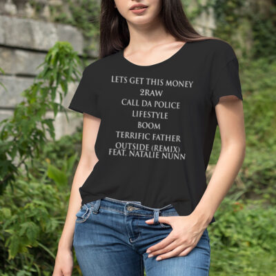 Lets Get This Money 2raw Call Da Police Lifestyle Boom Terrific Father Outside Remix Feat Natalie Nunn T-shirt
