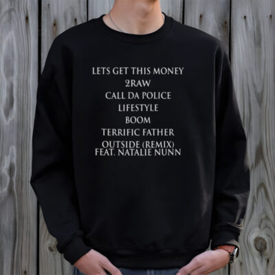 Lets Get This Money 2raw Call Da Police Lifestyle Boom Terrific Father Outside Remix Feat Natalie Nunn T-shirt