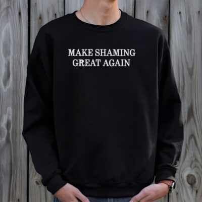 Make shaming great again shirt