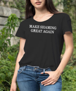 Make shaming great again shirt