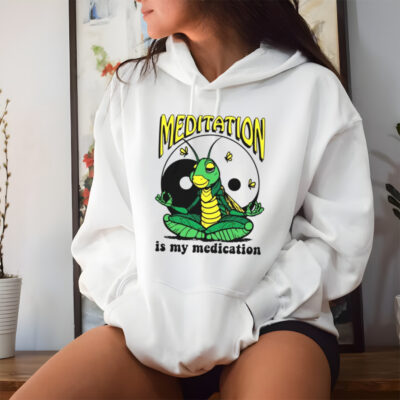 Meditation is my medication shirt