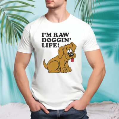 Men’s I’m raw doggin’ life shirt