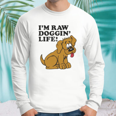 Men’s I’m raw doggin’ life shirt