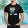 Men’s U only kno my swag not my lore shirt