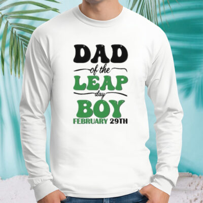 Mother Day Dad Of The Leap Day Boy February 29th shirt