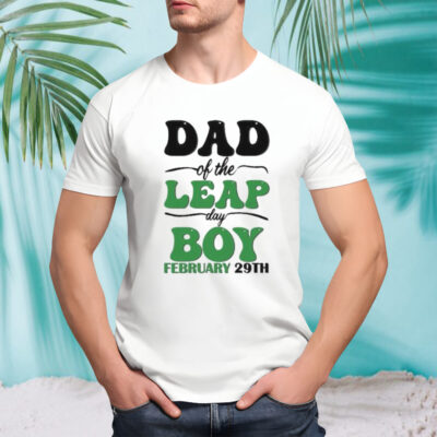 Mother Day Dad Of The Leap Day Boy February 29th shirt