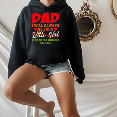 My Love Dad I Will Always Be Your Financial Burden Dollar shirt