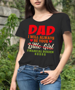 My Love Dad I Will Always Be Your Financial Burden Dollar shirt