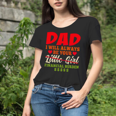 My Love Dad I Will Always Be Your Financial Burden Dollar shirt