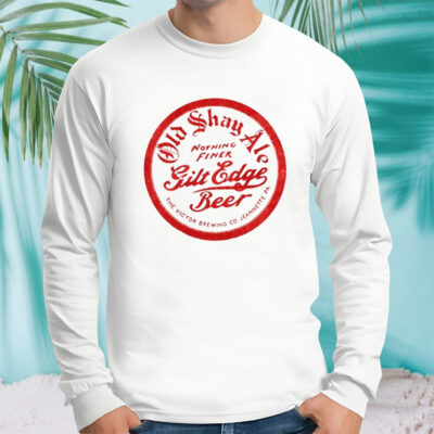 Old shay ale nothing finer gilt edge beer shirt