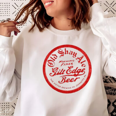 Old shay ale nothing finer gilt edge beer shirt