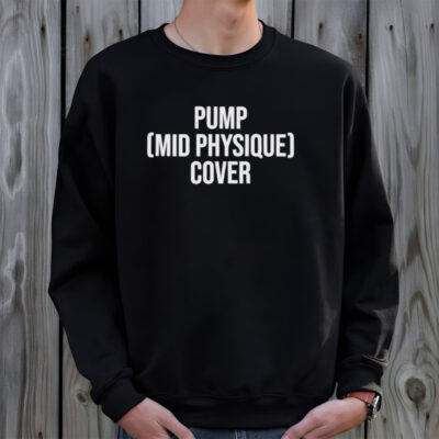 Pump mid physique cover shirt