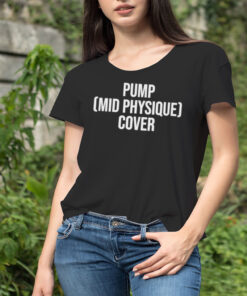 Pump mid physique cover shirt