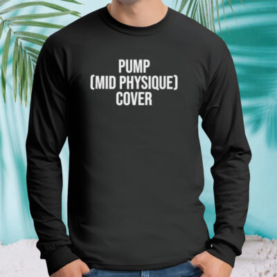 Pump mid physique cover shirt