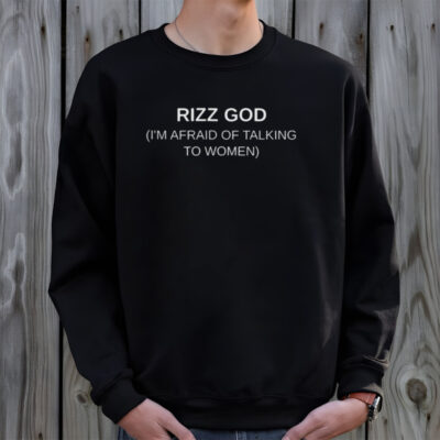 Rizz God I’m Afraid Of Talking To Women T-Shirt