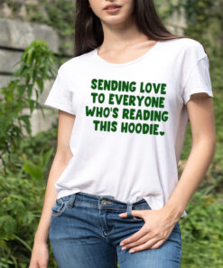 Sending love to everyone who’s reading this hoodie shirt