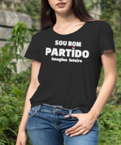 Sou bom partido imagina inteiro shirt