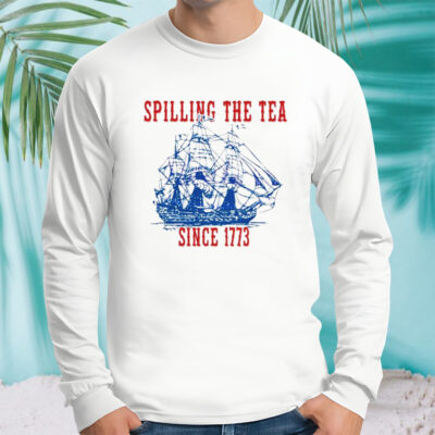 Spilling The Tea Since 1773 Happy 4th Of July push off shirt