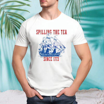 Spilling The Tea Since 1773 Happy 4th Of July push off shirt