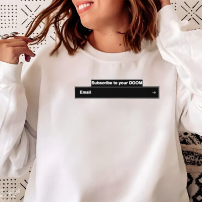 Subscribe to your doom email shirt