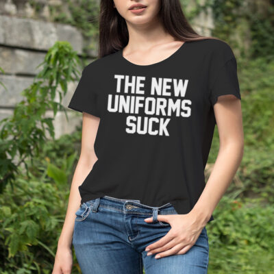 The new uniforms suck shirt