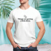 Things are getting a little dicey shirt
