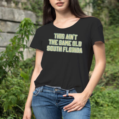 This Ain’T The Same Old South Florida Shirt