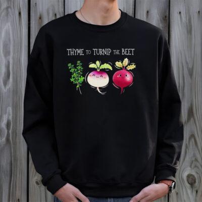 Thyme To Turnip The Beet Vegetable Shirt
