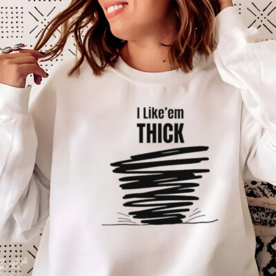 Tim Baca I like’em thick shirt