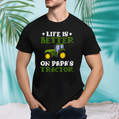 Tractor Fathers Day Life Is Better On Papas New shirt