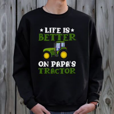 Tractor Fathers Day Life Is Better On Papas New shirt
